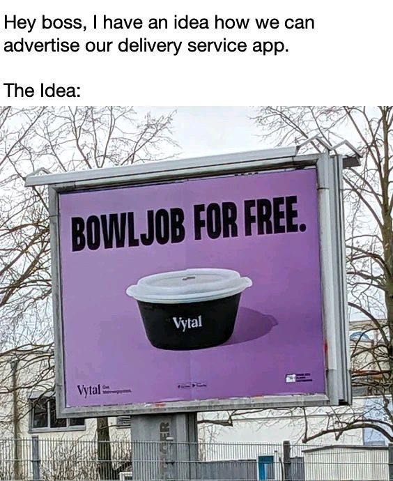 Hey boss, I have an idea how we can
advertise our delivery service app.
The Idea:
Vytal
BOWL JOB FOR FREE.
ER
Vytal