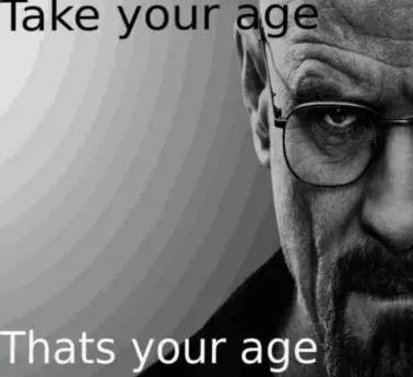 Take your age
Thats your age