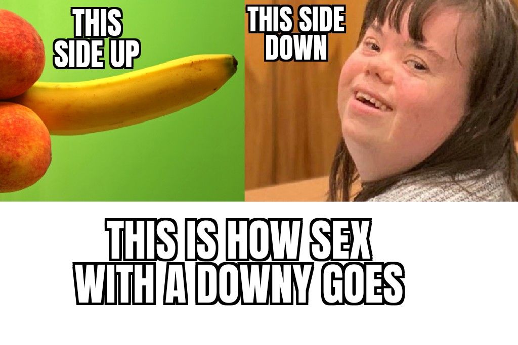 THIS
SIDE UP
THIS SIDE
DOWN
THIS IS HOW SEX
WITH A DOWNY GOES