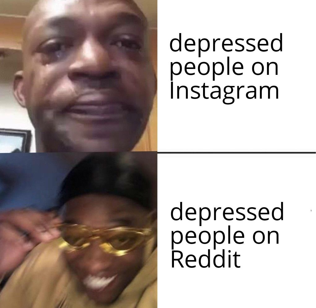 depressed
people on
Instagram
depressed
people on
Reddit