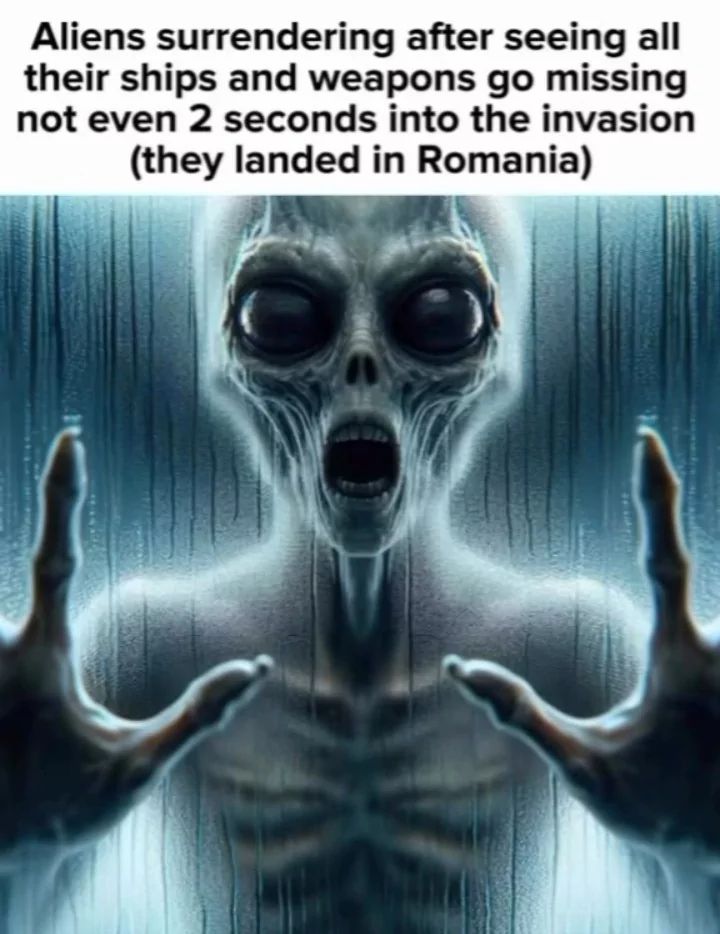 Aliens surrendering after seeing all
their ships and weapons go missing
not even 2 seconds into the invasion
(they landed in Romania)