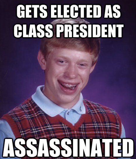 GETS ELECTED AS
CLASS PRESIDENT
ASSASSINATED