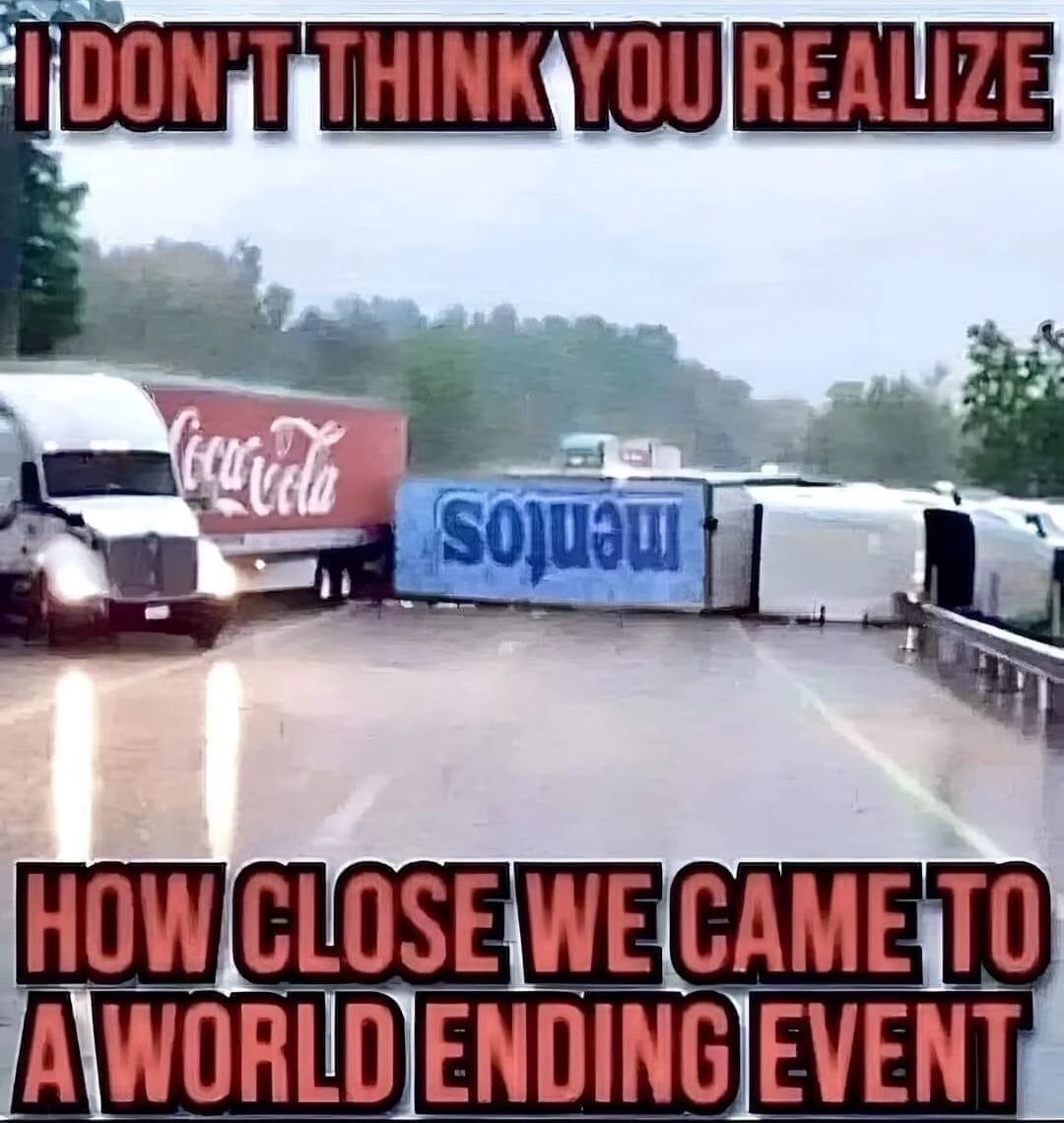 I'DON'T THINK YOU REALIZE
Coca-Cola
HOW CLOSE WE CAME TO
AWORLD ENDING EVENT