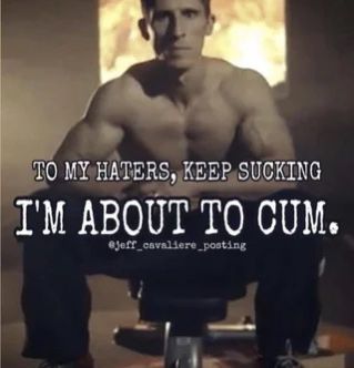 TO MY HATERS, KEEP SUCKING
I'M ABOUT TO CUM.
jeff_cavaliere posting