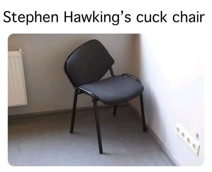 Stephen Hawking's cuck chair