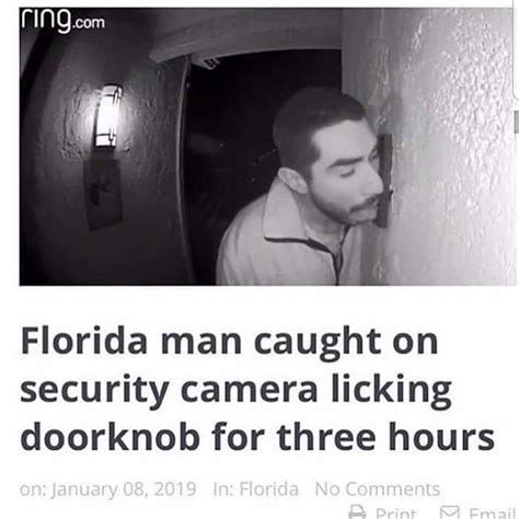 ring.com
BL
Florida man caught on
security camera licking
doorknob for three hours
on: January 08, 2019 In: Florida No Comments
A Print Email