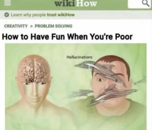 wiki How
Learn why people trust wikiHow
CREATIVITY » PROBLEM SOLVING
How to Have Fun When You're Poor
Hallucinations
ـم