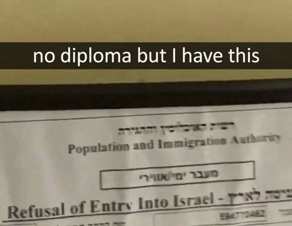 no diploma but I have this
כנין דייה
Population and Immigration Authority
מעבריםי אודרי
ניסה לארץ - Refusal of Entry Into Israel
584770462