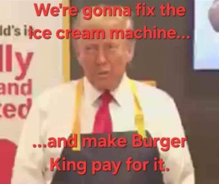 We're gonna fix the
ld's ice cream machine...
lly
and
ced
...and make Burger
King pay for it.