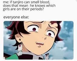 me: if tanjiro can smell blood,
does that mean he knows which
girls are on their periods?
everyone else: