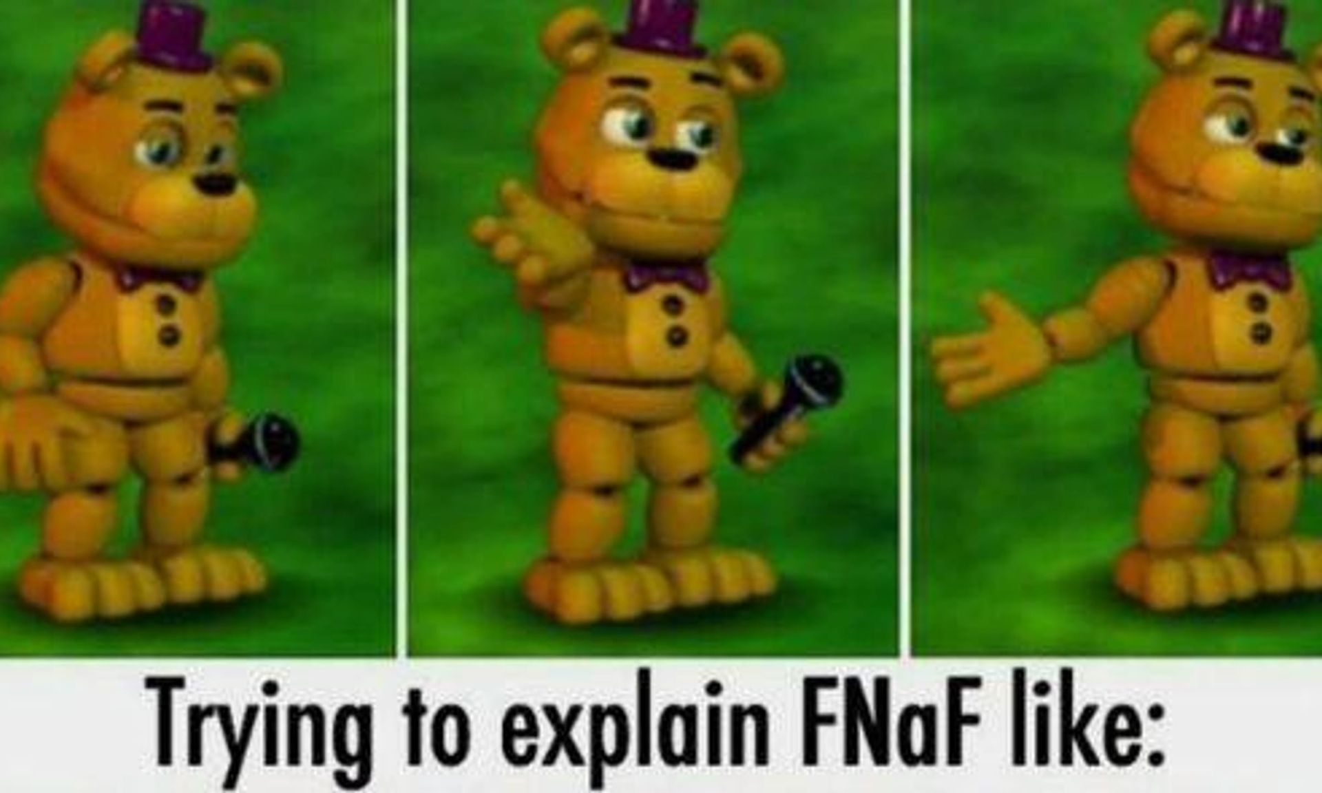 www
mm
Trying to explain FNaF like: