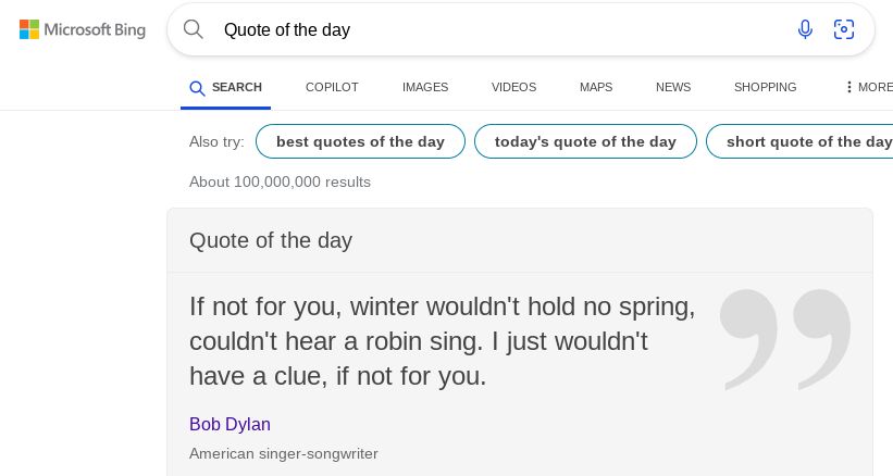 A screenshot of a Bing search results for 'Quote of the day'. The quote reads: If not for you, winter wouldn't hold no spring, couldn't hear a robin sing. I just wouldn't have a clue, if not for you. The quote is attributed to Bob Dylan, an American singer-songwriter.