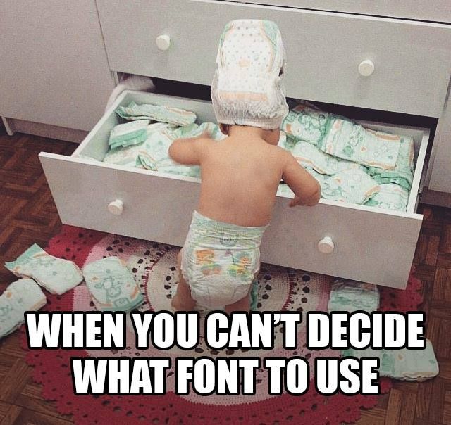 A baby is standing in front of an open drawer full of diapers. The baby has diapers on its head. The text on the image says: "WHEN YOU CAN'T DECIDE WHAT FONT TO USE"