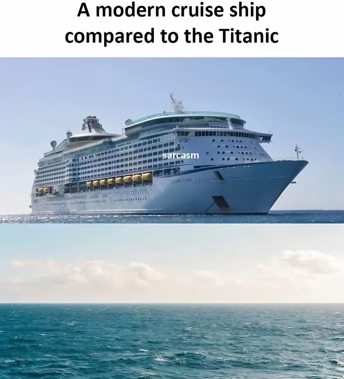 A modern cruise ship
compared to the Titanic
Sarcasm
SURDRE GEAS