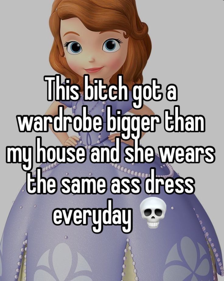 A cartoon of Princess Sofia wearing a long purple dress with a text overlay saying "This bitch got a wardrobe bigger than my house and she wears the same ass dress everyday" with a skull emoji at the end.