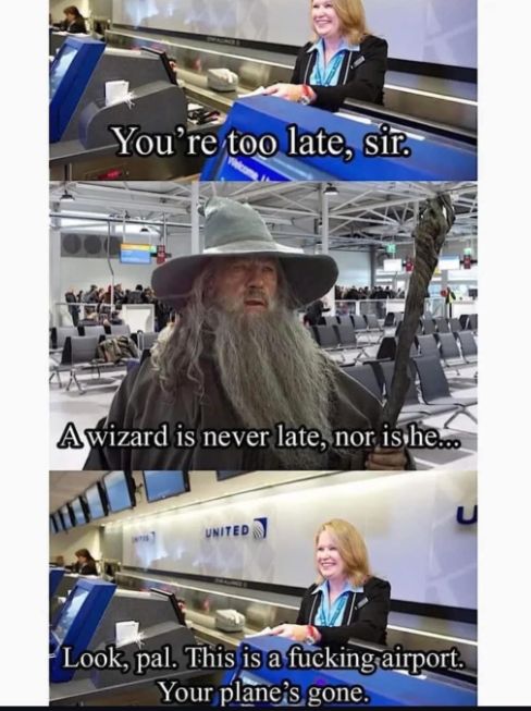 The image shows three panels. In the first panel, an airline employee tells a passenger "You're too late, sir." In the second panel, Gandalf is standing in an airport, saying, "A wizard is never late, nor is he..." In the third panel, the airline employee replies, "Look, pal. This is a fucking airport. Your plane's gone."