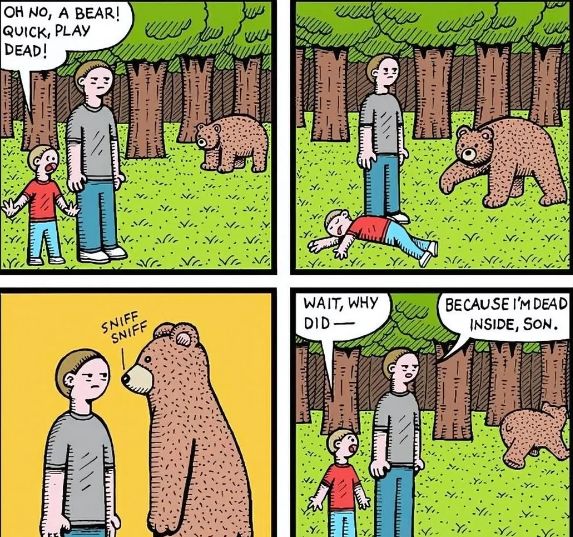 A four-panel comic strip shows a father and son encountering a bear in the woods. In the first panel, the father tells the son to play dead. In the second panel, the son is lying on the ground. The bear sniffs the father in the third panel. In the final panel, the son asks why his dad isn't playing dead, and his dad replies, "Because I'm dead inside, son."