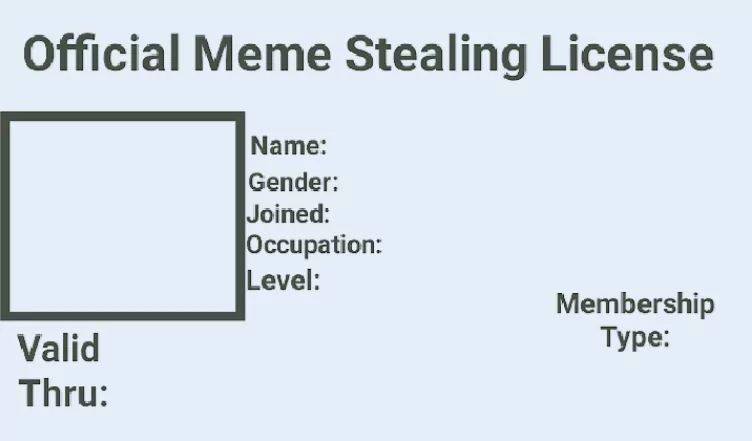 The image displays a template of an 'Official Meme Stealing License', which has the heading 'Official Meme Stealing License' at the top. It contains several fields such as 'Name', 'Gender', 'Joined', 'Occupation', 'Level', and 'Membership Type', similar to an official document. The license also includes a 'Valid Thru' section.