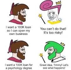 A four-panel comic featuring two characters: one with a beard, and two with a fairy-like appearance, with pink and green hair. In the first panel, the bearded character wants a "100K loan" for his business, and in the second panel, the fairy character denies the loan. In the third panel, the bearded character requests the loan for a psychology degree, and in the fourth panel, the fairy agrees that's a great idea.