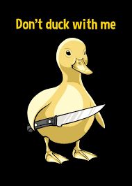 A cartoon of a yellow duck holding a knife with the text "Don't duck with me" above it.