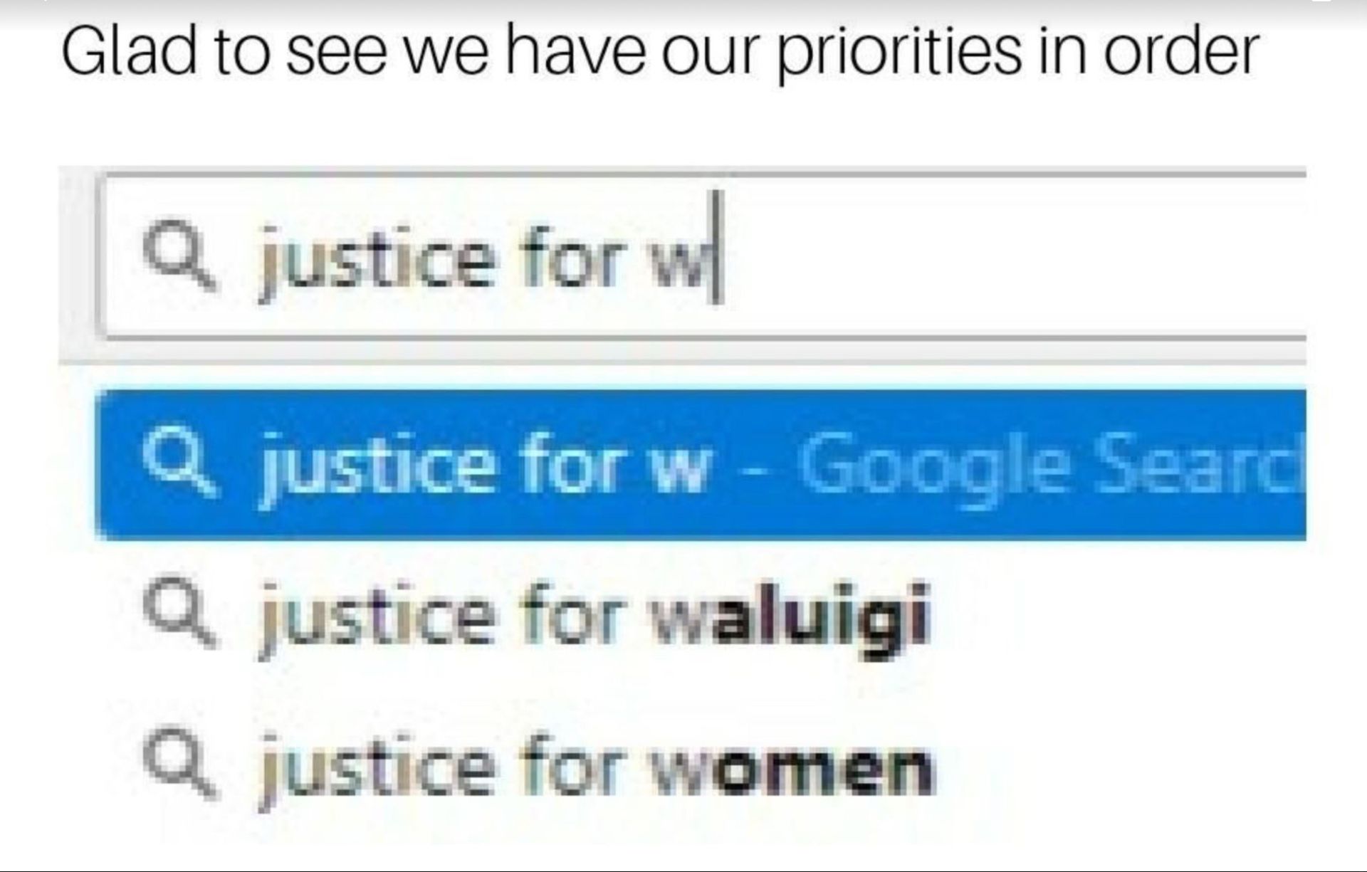 A screen capture of a search engine query showing a search for 'justice for w' with auto-completed options including 'justice for waluigi' and 'justice for women'. Above the search bar is the text "Glad to see we have our priorities in order".