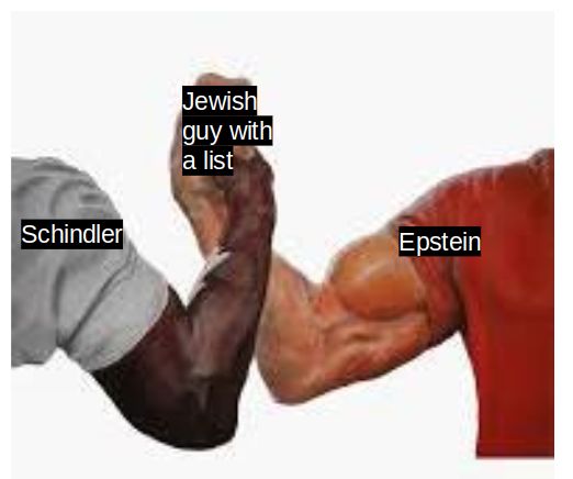 An image of two muscular arms about to arm-wrestle. The left arm is labeled 'Schindler,' and the right arm is labeled 'Epstein.' The text 'Jewish guy with a list' appears above the two arms.