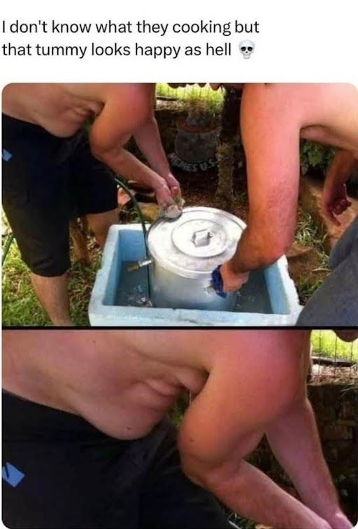 Two men are handling a pot in a basin. A close-up of a man's bulging belly is shown below. The text says: "I don't know what they cooking but that tummy looks happy as hell."