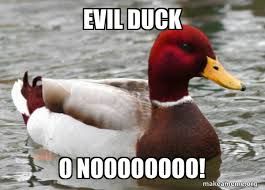 The image shows a duck swimming in water. The text "EVIL DUCK" is above the duck. The text "O NOOOOOOOOO!" is below the duck.