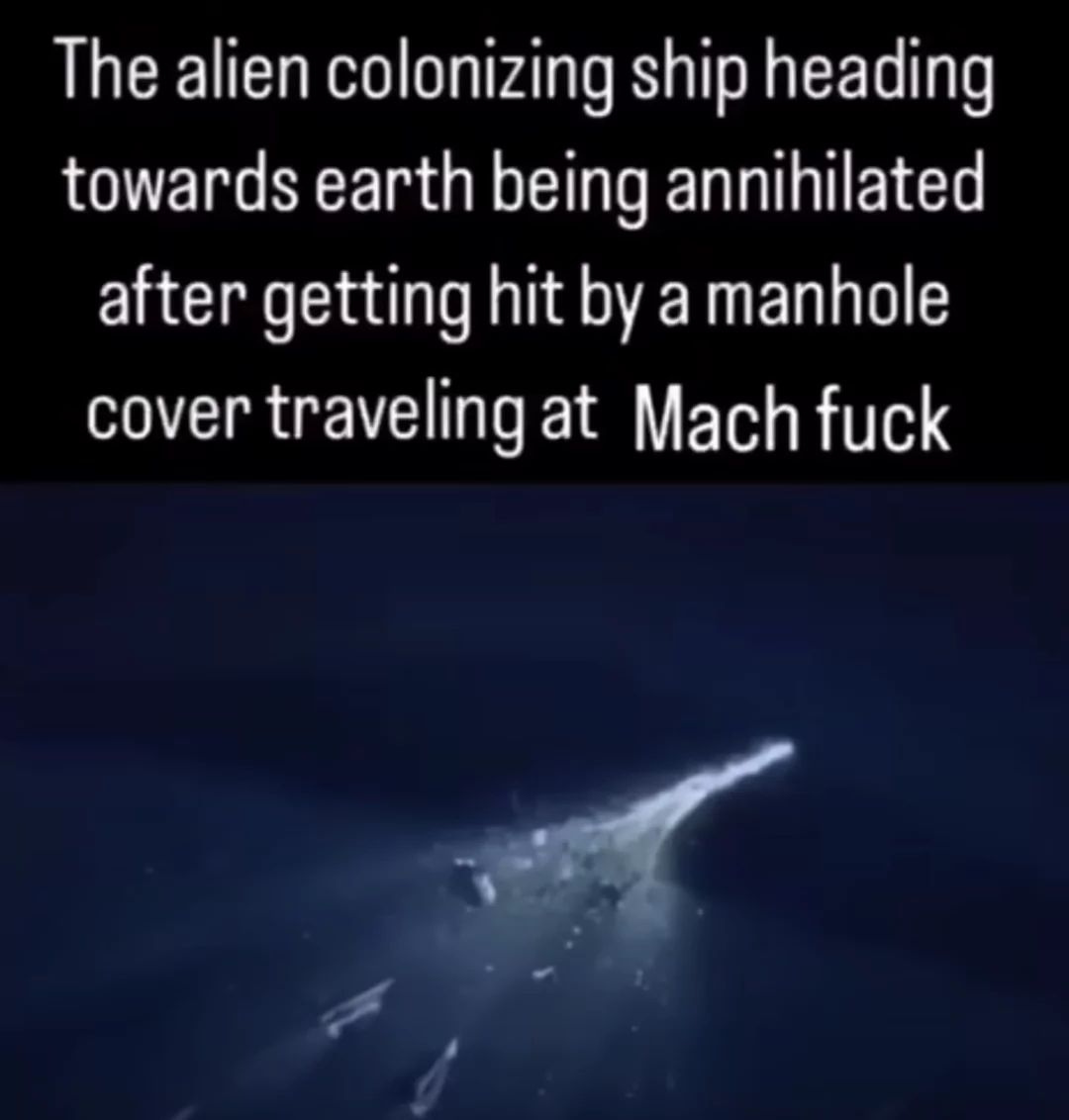 A dark image with a streak of light that leads to an exploding shape. The text "The alien colonizing ship heading towards earth being annihilated after getting hit by a manhole cover traveling at Mach fuck" is at the top of the image.